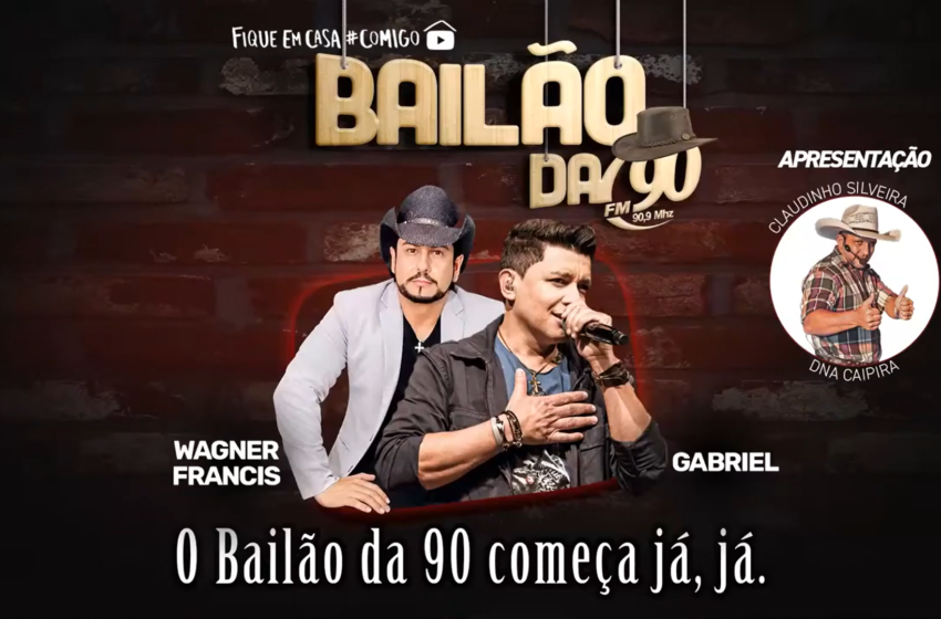  Bailão da FM90 – Wagner Francis e Gabriel – Apresentação Claudinho Silveira