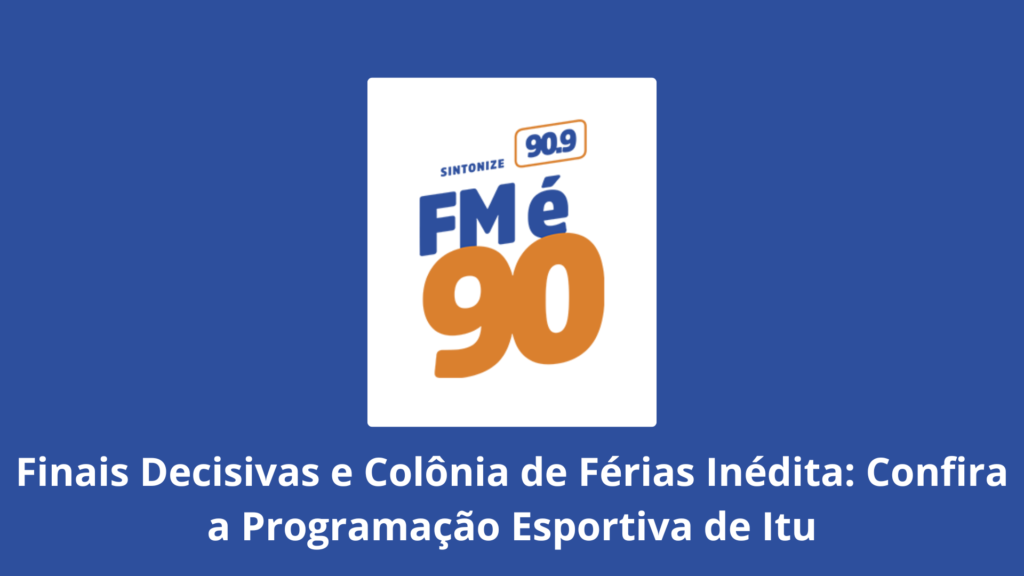 Finais Decisivas e Colônia de Férias Inédita: Confira a Programação Esportiva de Itu