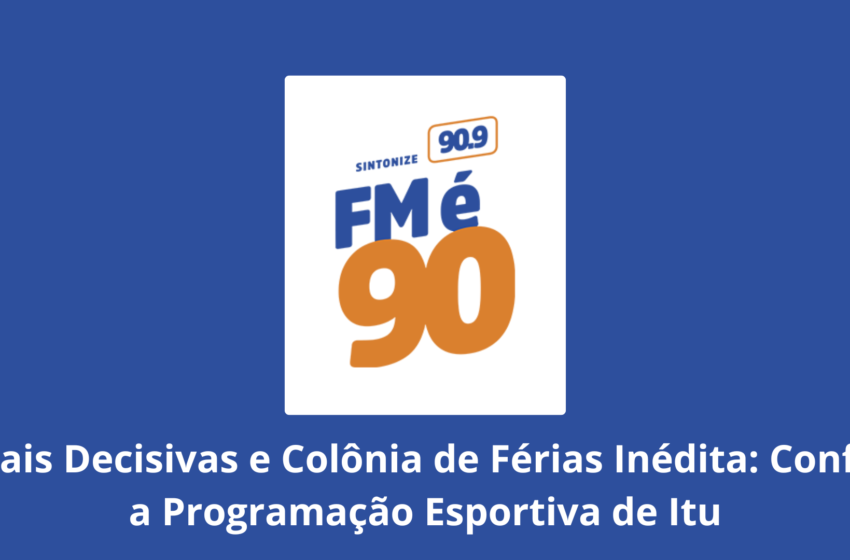 Finais Decisivas e Colônia de Férias Inédita: Confira a Programação Esportiva de Itu