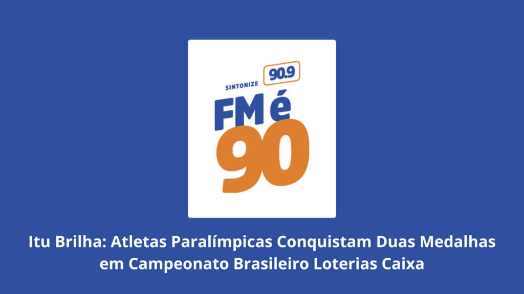 Itu Brilha: Atletas Paralímpicas Conquistam Duas Medalhas em Campeonato Brasileiro Loterias Caixa