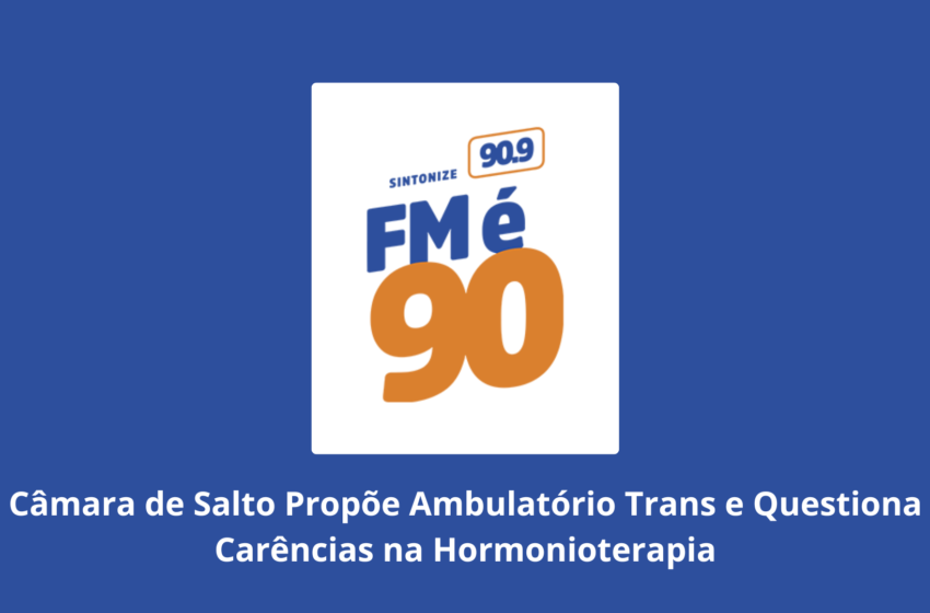  Câmara de Salto Propõe Ambulatório Trans e Questiona Carências na Hormonioterapia