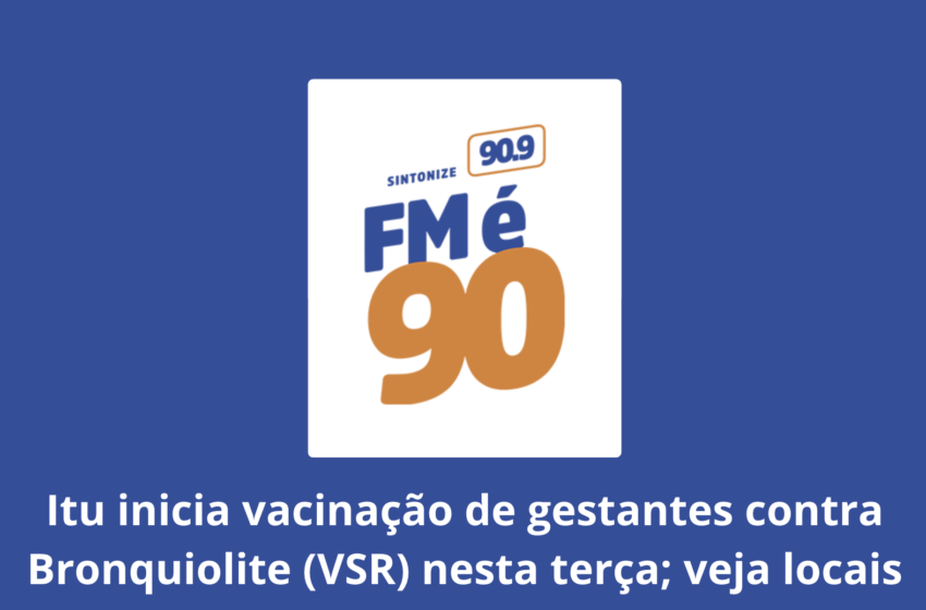  Itu inicia vacinação de gestantes contra Bronquiolite (VSR) nesta terça; veja locais